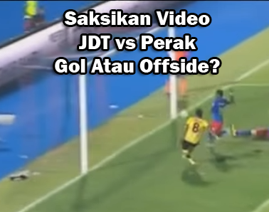 jdt-perak-gol-offside-referee-pemain-player-batal-goals